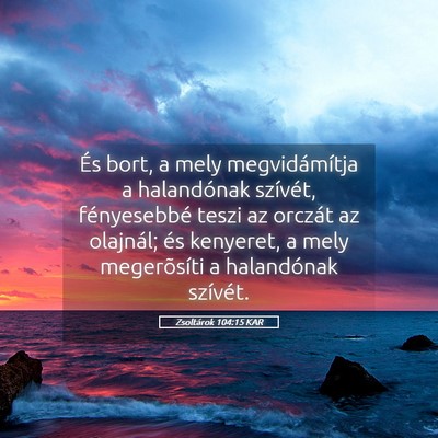 Picture 05 - Zsoltárok 104:15 KAR - És bort, a mely megvidámítja a halandónak - Bible Verse Picture