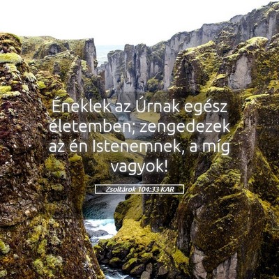 Picture 05 - Zsoltárok 104:33 KAR - Éneklek az Úrnak egész életemben; zengedezek - Bible Verse Picture