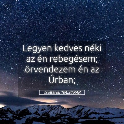 Picture 05 - Zsoltárok 104:34 KAR - Legyen kedves néki az én rebegésem; - Bible Verse Picture