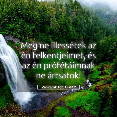 Picture 05 - Zsoltárok 105:15 KAR - Meg ne illessétek az én felkentjeimet, és az - Bible Verse Picture