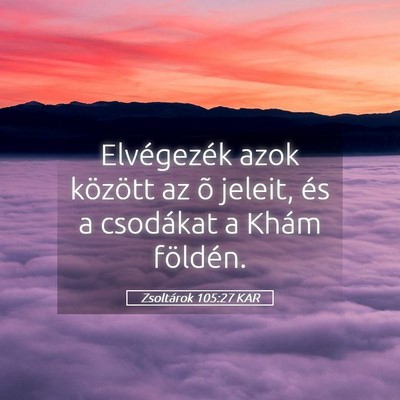 Picture 05 - Zsoltárok 105:27 KAR - Elvégezék azok között az õ jeleit, és a - Bible Verse Picture