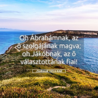 Picture 05 - Zsoltárok 105:6 KAR - Oh Ábrahámnak, az õ szolgájának magva; oh - Bible Verse Picture