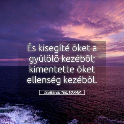 Picture 05 - Zsoltárok 106:10 KAR - És kisegíté õket a gyûlölõ kezébõl; - Bible Verse Picture