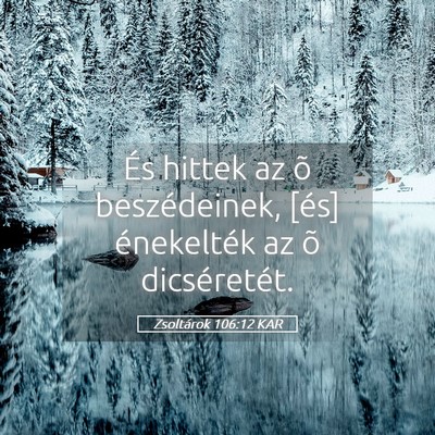 Picture 05 - Zsoltárok 106:12 KAR - És hittek az õ beszédeinek, [és] énekelték - Bible Verse Picture