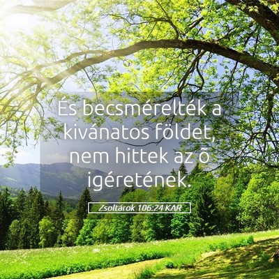 Picture 05 - Zsoltárok 106:24 KAR - És becsmérelték a kivánatos földet, nem - Bible Verse Picture