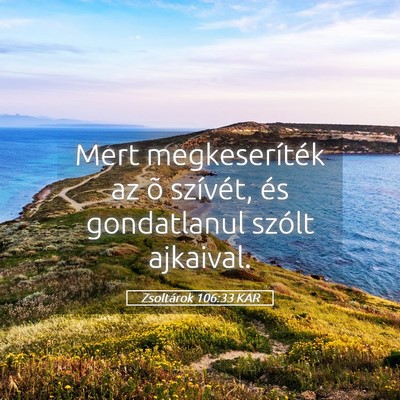 Picture 05 - Zsoltárok 106:33 KAR - Mert megkeseríték az õ szívét, és - Bible Verse Picture