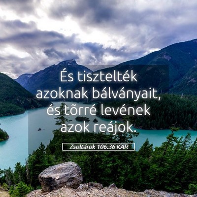 Picture 05 - Zsoltárok 106:36 KAR - És tisztelték azoknak bálványait, és tõrré - Bible Verse Picture