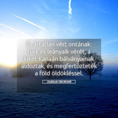 Picture 05 - Zsoltárok 106:38 KAR - És ártatlan vért ontának: fiaik és leányaik - Bible Verse Picture