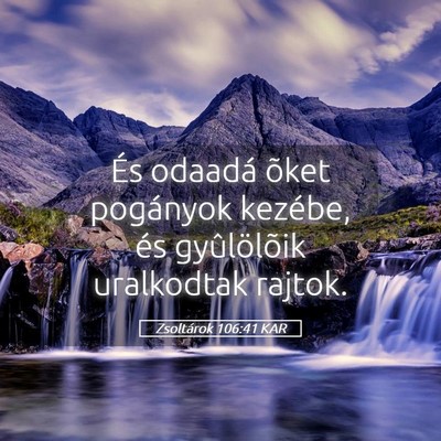 Picture 05 - Zsoltárok 106:41 KAR - És odaadá õket pogányok kezébe, és - Bible Verse Picture
