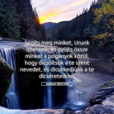 Picture 05 - Zsoltárok 106:47 KAR - Segíts meg minket, Urunk Istenünk, és gyûjts - Bible Verse Picture