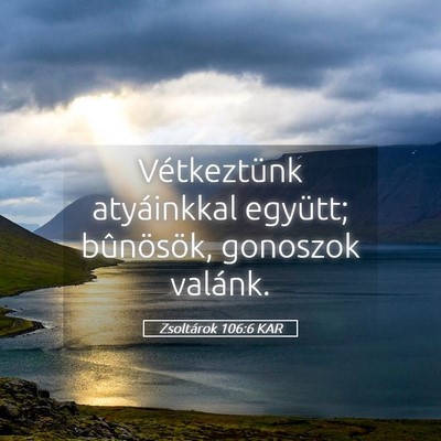 Picture 05 - Zsoltárok 106:6 KAR - Vétkeztünk atyáinkkal együtt; bûnösök, - Bible Verse Picture