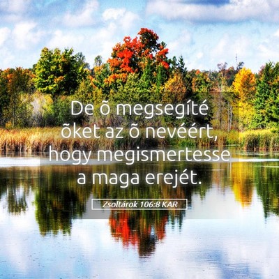 Picture 05 - Zsoltárok 106:8 KAR - De õ megsegíté õket az õ nevéért, hogy - Bible Verse Picture