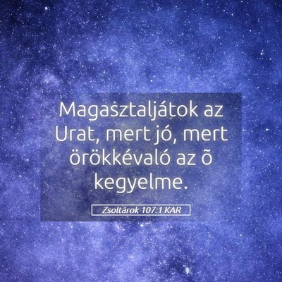 Picture 05 - Zsoltárok 107:1 KAR - Magasztaljátok az Urat, mert jó, mert - Bible Verse Picture