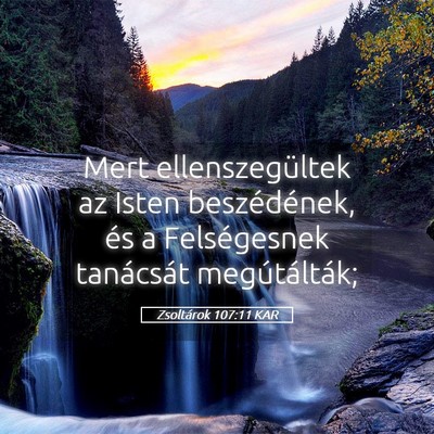 Picture 05 - Zsoltárok 107:11 KAR - Mert ellenszegültek az Isten beszédének, és a - Bible Verse Picture