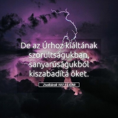 Picture 05 - Zsoltárok 107:13 KAR - De az Úrhoz kiáltának szorultságukban, - Bible Verse Picture
