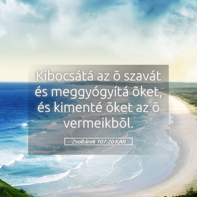 Picture 05 - Zsoltárok 107:20 KAR - Kibocsátá az õ szavát és meggyógyítá - Bible Verse Picture