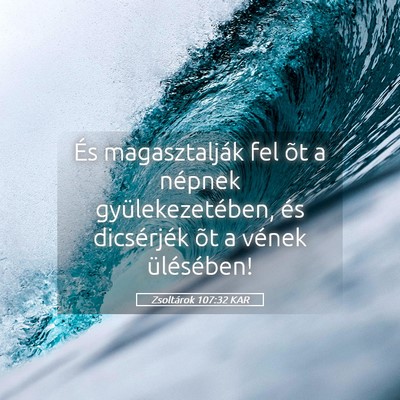 Picture 05 - Zsoltárok 107:32 KAR - És magasztalják fel õt a népnek - Bible Verse Picture