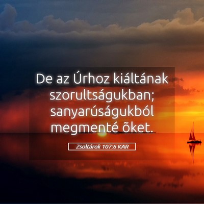 Picture 05 - Zsoltárok 107:6 KAR - De az Úrhoz kiáltának szorultságukban; - Bible Verse Picture