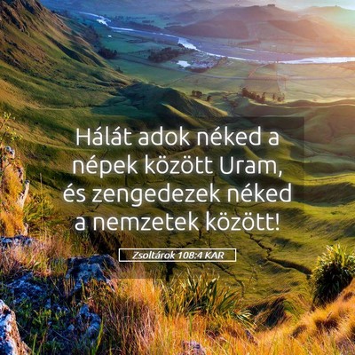 Picture 05 - Zsoltárok 108:4 KAR - Hálát adok néked a népek között Uram, és - Bible Verse Picture