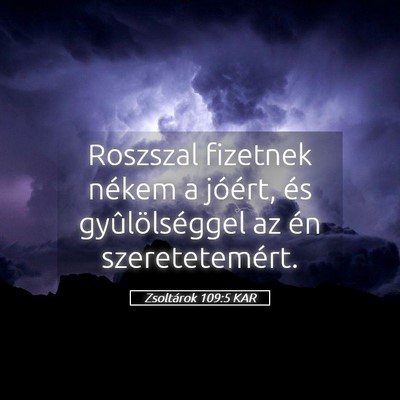 Picture 05 - Zsoltárok 109:5 KAR - Roszszal fizetnek nékem a jóért, és - Bible Verse Picture
