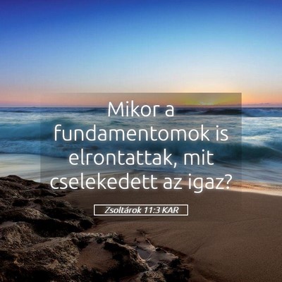 Picture 05 - Zsoltárok 11:3 KAR - Mikor a fundamentomok is elrontattak, mit - Bible Verse Picture