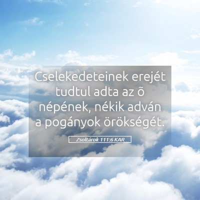 Picture 05 - Zsoltárok 111:6 KAR - Cselekedeteinek erejét tudtul adta az õ - Bible Verse Picture