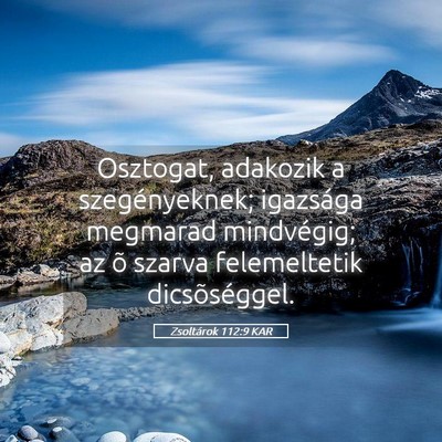 Picture 05 - Zsoltárok 112:9 KAR - Osztogat, adakozik a szegényeknek; igazsága - Bible Verse Picture