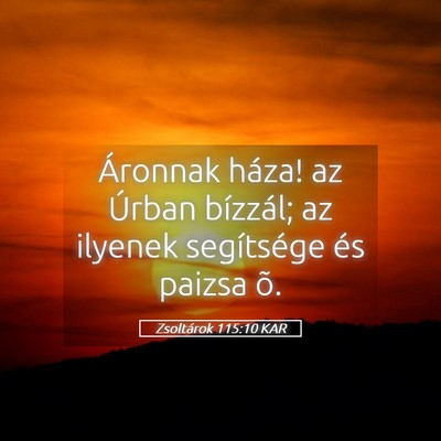 Picture 05 - Zsoltárok 115:10 KAR - Áronnak háza! az Úrban bízzál; az ilyenek - Bible Verse Picture
