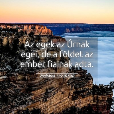Picture 05 - Zsoltárok 115:16 KAR - Az egek az Úrnak egei, de a földet az ember - Bible Verse Picture