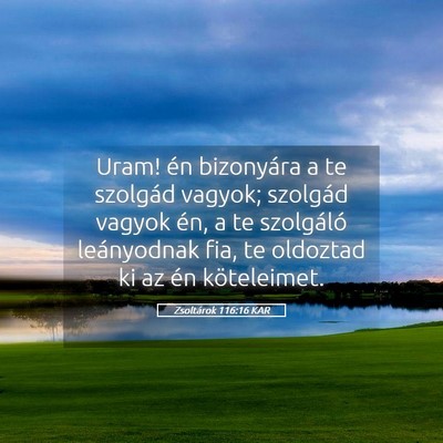 Picture 05 - Zsoltárok 116:16 KAR - Uram! én bizonyára a te szolgád vagyok; - Bible Verse Picture