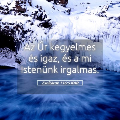Picture 05 - Zsoltárok 116:5 KAR - Az Úr kegyelmes és igaz, és a mi Istenünk - Bible Verse Picture