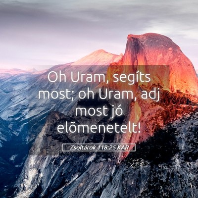 Picture 05 - Zsoltárok 118:25 KAR - Oh Uram, segíts most; oh Uram, adj most jó - Bible Verse Picture