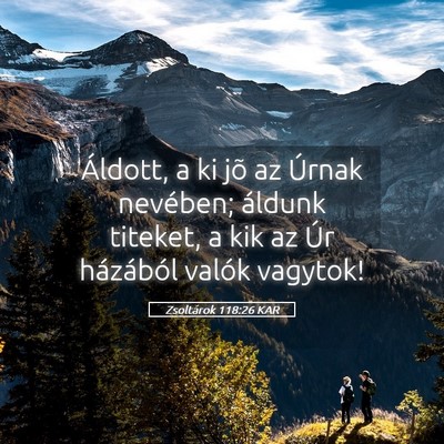 Picture 05 - Zsoltárok 118:26 KAR - Áldott, a ki jõ az Úrnak nevében; áldunk - Bible Verse Picture