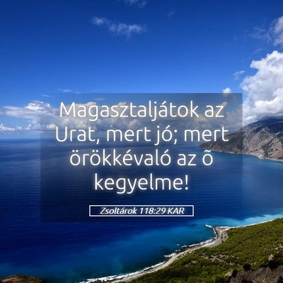 Picture 05 - Zsoltárok 118:29 KAR - Magasztaljátok az Urat, mert jó; mert - Bible Verse Picture