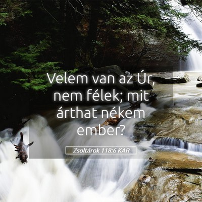 Picture 05 - Zsoltárok 118:6 KAR - Velem van az Úr, nem félek; mit árthat nékem - Bible Verse Picture
