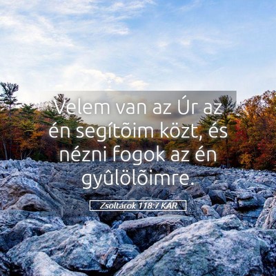 Picture 05 - Zsoltárok 118:7 KAR - Velem van az Úr az én segítõim közt, és - Bible Verse Picture