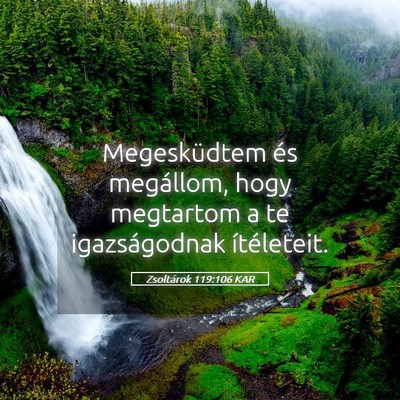 Picture 05 - Zsoltárok 119:106 KAR - Megesküdtem és megállom, hogy megtartom a te - Bible Verse Picture