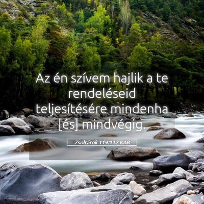 Picture 05 - Zsoltárok 119:112 KAR - Az én szívem hajlik a te rendeléseid - Bible Verse Picture