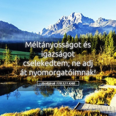 Picture 05 - Zsoltárok 119:121 KAR - Méltányosságot és igazságot cselekedtem; ne - Bible Verse Picture