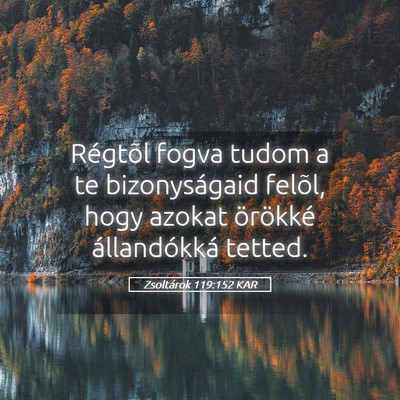 Picture 05 - Zsoltárok 119:152 KAR - Régtõl fogva tudom a te bizonyságaid felõl, - Bible Verse Picture