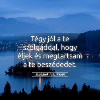 Picture 05 - Zsoltárok 119:17 KAR - Tégy jól a te szolgáddal, hogy éljek és - Bible Verse Picture