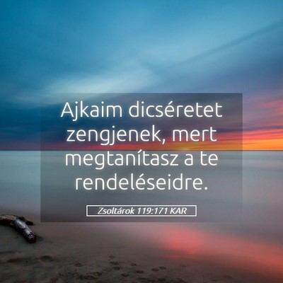 Picture 05 - Zsoltárok 119:171 KAR - Ajkaim dicséretet zengjenek, mert megtanítasz a - Bible Verse Picture