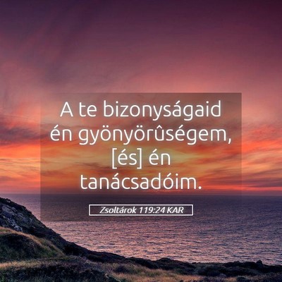 Picture 05 - Zsoltárok 119:24 KAR - A te bizonyságaid én gyönyörûségem, [és] - Bible Verse Picture
