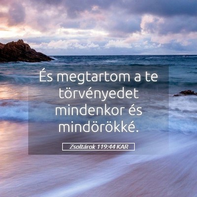 Picture 05 - Zsoltárok 119:44 KAR - És megtartom a te törvényedet mindenkor és - Bible Verse Picture
