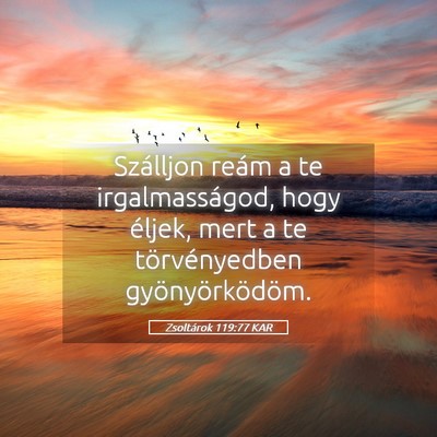 Picture 05 - Zsoltárok 119:77 KAR - Szálljon reám a te irgalmasságod, hogy éljek, - Bible Verse Picture