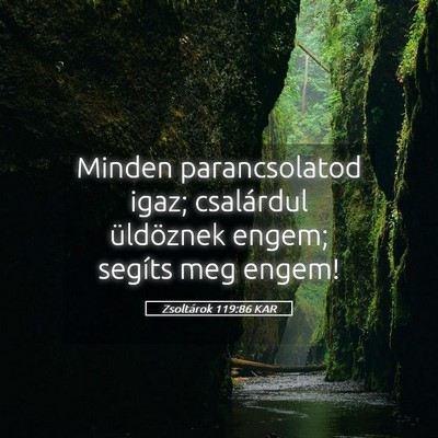Picture 05 - Zsoltárok 119:86 KAR - Minden parancsolatod igaz; csalárdul üldöznek - Bible Verse Picture