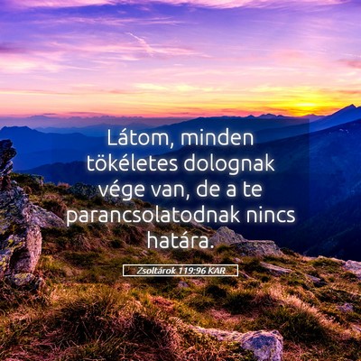 Picture 05 - Zsoltárok 119:96 KAR - Látom, minden tökéletes dolognak vége van, de - Bible Verse Picture