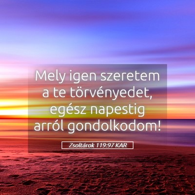 Picture 05 - Zsoltárok 119:97 KAR - Mely igen szeretem a te törvényedet, egész - Bible Verse Picture