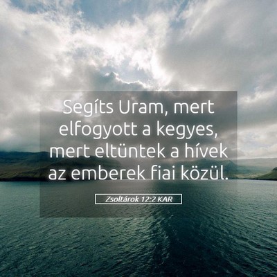 Picture 05 - Zsoltárok 12:2 KAR - Segíts Uram, mert elfogyott a kegyes, mert - Bible Verse Picture