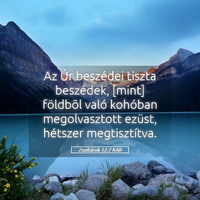 Picture 05 - Zsoltárok 12:7 KAR - Az Úr beszédei tiszta beszédek, [mint] - Bible Verse Picture